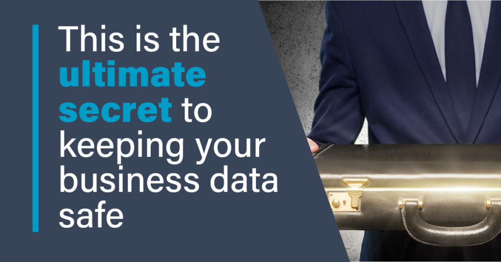 This is the ultimate secret to keeping your business data safe