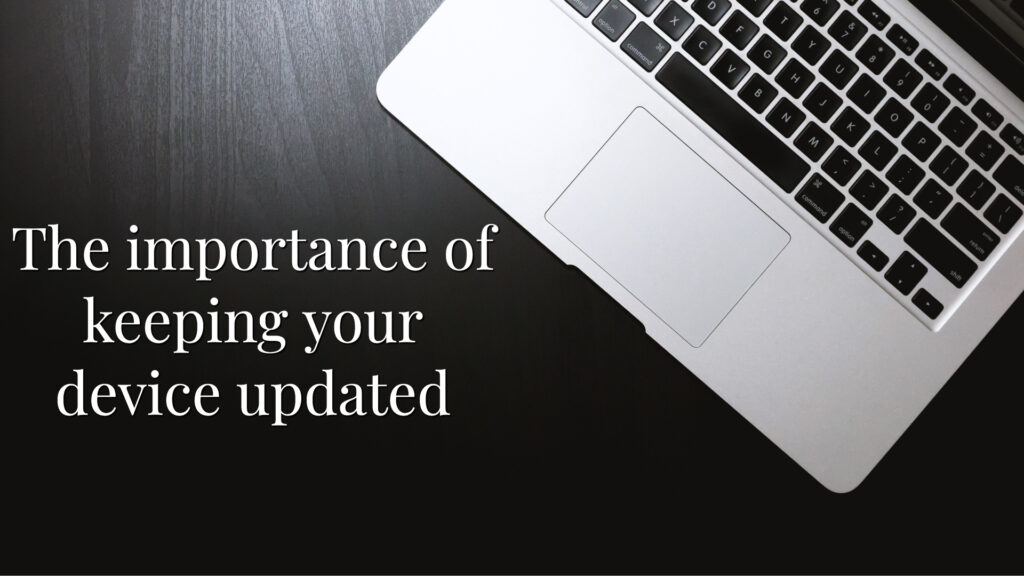 The importance of keeping your device updated