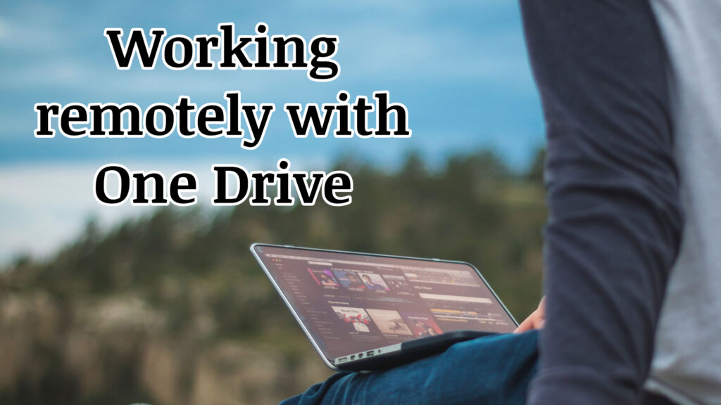 Working remotely with One Drive