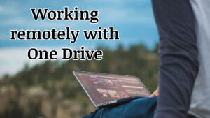 Working remotely with One Drive