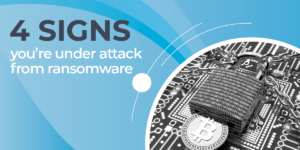 4 signs you're under attack from ransomware