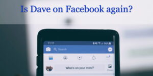 Is Dave on Facebook again?
