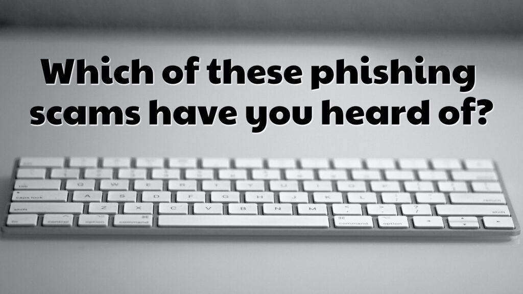 Which of these phishing scams have you heard of?