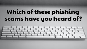 Which of these phishing scams have you heard of?