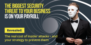 The biggest security threat to your business is on your payroll