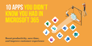 10 apps you didn’t know you had in Microsoft 365