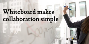 Whiteboard makes collaboration simple