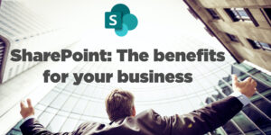 SharePoint: The benefits for your business