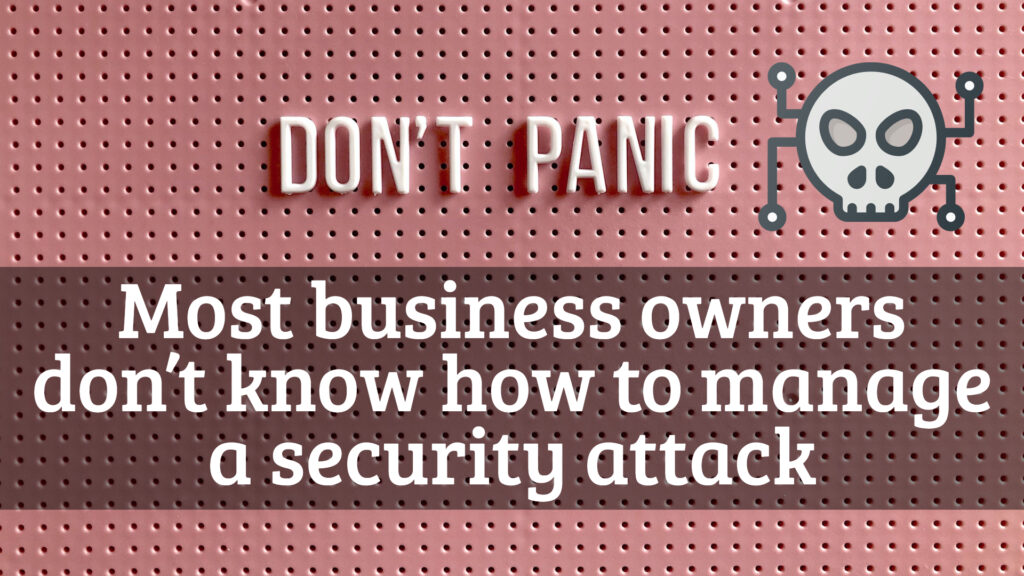 Most business owners don’t know how to manage a security attack