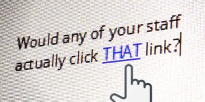 Would any of your staff actually click that link?